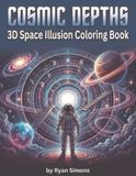 Cosmic Depths: A 3D Optical Illusion Coloring Book of Galaxies, Portals, Planets, and Impossible Space Worlds