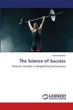 The Lap Lambert Academic Publishing The Science of Success: Predictor Variables in Weightlifting Performance Paperback
