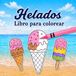 Helados Libro para colorear: 30 dibujos sencillos de cucuruchos, bolas de helado y polos para niños, adolescentes y adultos