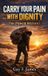Carry Libri GmbH Carry Your Pain with Dignity the Power Within!