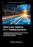Ultra-Low-Latency C++ Trading Systems: Integrating Matching Engines, Risk Controls, and FPGA Execution into a Single Deterministic Pipeline.
