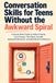 Conversation Skills for Teens Without the Awkward Spiral: A Social Skills Guide to Make Friends, Join Groups, Text Back, Handle Awkward Moments, and Build Real Confidence