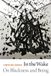 In Christina Sharpe In the Wake: On Blackness and Being Paperback