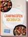 Campingofen Kochbuch: Das schmeckt! Die leckersten Rezepte für jeden Geschmack - inkl. Pfannenbrote & Fladen, Ausbacken (Ofen-Falafel & Churros), Aufläufe & Gratins, No¿Knead¿Brote & Schmorgerichte