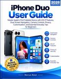 iPhone Apple iPhone Duo User Guide: Master Apple's First Foldable Device with iOS 27 Features, Dual Screen Navigation, Camera Controls, Privacy, Customization, and Essential Everyday Tips for Beginners