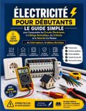Électricité Libri GmbH Électricité pour Débutants: Le Guide Simple pour Comprendre les Circuits Électriques, le Câblage Domestique, les Schémas et la Sécurité à la Maison: A