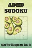 ADHD Sudoku Calm Your Thoughts and Tune In: Sudoku Puzzles for ADHD | Calm Your Thoughts and Tune In | 6x9 Inches, 110 Pages | 50+ Puzzles | Solutions ... | Motivational Quotes | Medium Difficulty