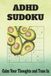 ADHD Sudoku Calm Your Thoughts and Tune In: Sudoku Puzzles for ADHD | Calm Your Thoughts and Tune In | 6x9 Inches, 110 Pages | 50+ Puzzles | Solutions ... | Motivational Quotes | Medium Difficulty