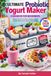 Ultimate Probiotic Yogurt Maker Cookbook For Beginners