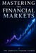 Mastering the Financial Markets: The Complete Trading Course