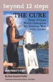 Beyond 12 Steps, The Cure: From X-Game World Champion to My Internal War with Alcohol