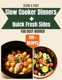 Slow & Fast: Cozy Slow Cooker Recipes and Quick Weeknight Dinners with Simple Meal Plans for Busy Women