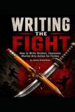 WRITING THE FIGHT: The Fiction Writer's Guide to Martial Arts Combat