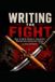WRITING THE FIGHT: The Fiction Writer's Guide to Martial Arts Combat