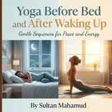 Yoga Libri GmbH Yoga Before Bed & After Waking Up: 24 Gentle Yoga Poses to Relax Your Body, Support Better Sleep & Start Your Morning with Energy