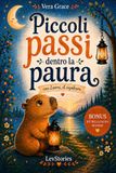 Piccoli passi dentro la paura: Libro di educazione emotiva per bambini dai 6 ai 9 anni: storie della buonanotte e attività pratiche per gestire le emozioni.