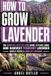 How Independently Published How To Grow Lavender: A Practical Guide to Growing Lavender for Beginners, From Planting and Pots to Pruning, Harvesting, and Long-Term Lavender Care