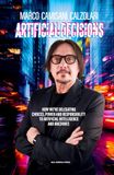 Artificial Decisions: How We’re Delegating Choices, Power and Responsibility to Artificial Intelligence and Machines