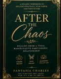 After the Chaos: A Healing Workbook for Rebuilding Yourself After a Toxic, Manipulative Relationship