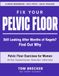 Fix Your Pelvic Floor: Pelvic Floor Exercises for Women: The 8-Week Workbook with Self-Tests and Illustrated Strengthening and Relaxation Exercises to ... Retrain Your Floor at Home Without Equipment