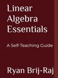 Linear Algebra Essentials: A Self-Teaching Guide