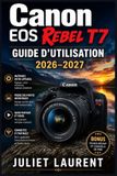 Canon EOS Rebel T7 Guide d'utilisation 2026-2027
