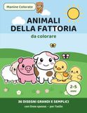 Animali della fattoria da colorare per bambini 2-5 anni: 36 disegni grandi e semplici con linee spesse | Libro da colorare per l'asilo | Collana Manine Colorate