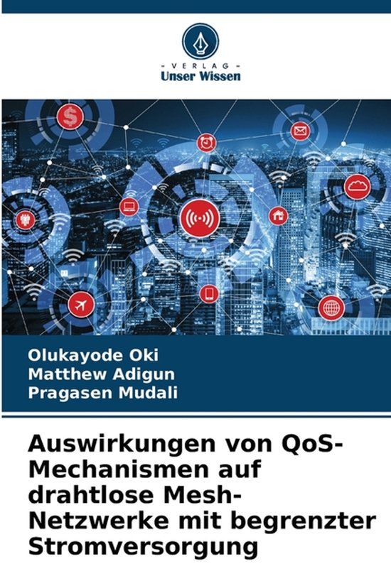Auswirkungen Verlag Unser Wissen Auswirkungen von QoS-Mechanismen auf drahtlose Mesh-Netzwerke mit begrenzter Stromversorgung Paperback