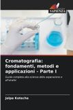Cromatografia: Edizioni Sapienza Cromatografia: fondamenti, metodi e applicazioni - Parte I: Guida completa alla scienza della separazione e all'analisi
