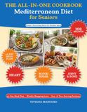 Mediterranean Diet for Seniors All-in-One Book: Unlock Vitality with a Comprehensive Guide Offering Easy Recipes, a Detailed 45-Day Plan, and Tailored ... Balanced Blood Sugar, and Joint Comfort