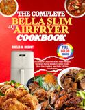 The Bella The Complete Bella Slim 4qt Airfryer Cookbook