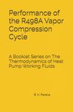 Performance R498A Performance of the R498A Vapor Compression Cycle: Issue of A Booklet Series on The Thermodynamics of Heat Pump Working Fluids