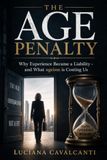 THE AGE PENALTY: Why Experience Became a Liability - and What Ageism is Costing Us