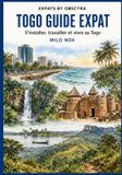 TOGO Independently Published Togo Guide Expat: S'installer, travailler et vivre au Togo Paperback