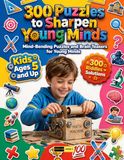 300 Puzzles to Sharpen Young Minds Ages 5+: Boost Focus and Cognitive Flexibility with Progressive Number Mysteries, Detective Riddles, Word Math ... Logic Adventures for Early Elementary Minds