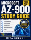 Microsoft AZ-900 STUDY GUIDE 2026-2027: Complete Study Guide with Practice Questions, Cloud Concepts, Azure Services, Security, Governance, Pricing, ... Strategies to Pass the Certification Exam