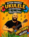 Autism Friendly Learn the Ukulele for Beginners: A Simple, Step-by-Step Guide Designed for Autistic Beginners: Includes an Exclusive Video Course