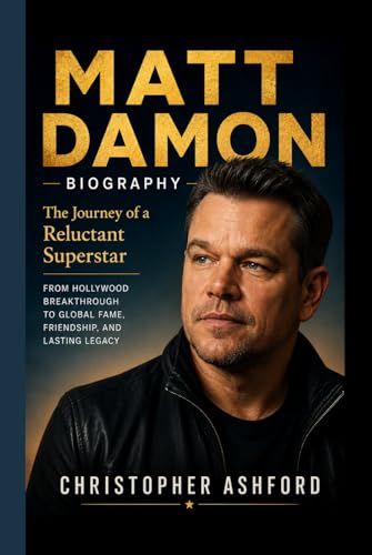 MATT DAMON BIOGRAPHY: The Journey of a Reluctant Superstar