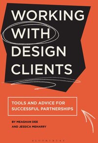 Working with Design Clients: Tools and advice for successful partnerships