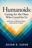 Humanoids: Libri GmbH Humanoids: Caring for the Ones Who Cared for Us: Adopting a Humanoid Robot, Adapting As a Family