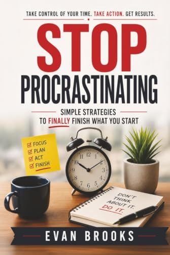 Stop Procrastinating: Simple Strategies to Finally Finish What You Start