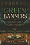 Green Banners: An Independent History of the Boston Celtics and America's Most Decorated Basketball Tradition