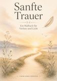 Sanfte Trauer: Ein Malbuch für Verlust und Licht