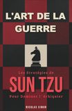 L'art de la guerre pour les joueurs d'échecs : Appliquer les stratégies de Sun Tzu pour dominer l'échiquier