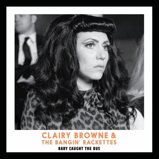 Baby Caught The Bus - Clairy Browne & The Bangin' Rackettes - CD