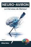 Neuro-Aviron: Le Cerveau du Rameur: Maîtrisez l'art de l'aviron grâce aux neurosciences, à la concentration et au flow (Tome 1) Paperback
