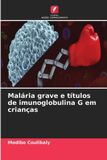 Malária Edicoes Nosso Conhecimento Malária grave e títulos de imunoglobulina G em crianças