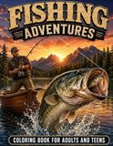 FISHING ADVENTURES: COLORING BOOK FOR ADULTS AND TEENS