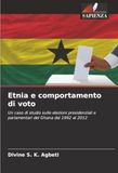 Etnia e comportamento di voto: Un caso di studio sulle elezioni presidenziali e parlamentari del Ghana dal 1992 al 2012