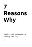 7 Reasons Why You Should Stop Obedience Training Your Dog: A Biological Case Against Obedience Training